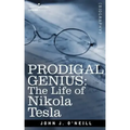 Prodigal Genius: The Life of Nikola Tesla