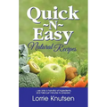 Quick-N-Easy Natural Recipes: ...use only a handful of ingredients, and take just minutes to prepare.