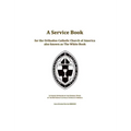 A Service Book for the Orthodox-Catholic Church of America also Known as The White Book: Liturgies Approved by the General Synod of the Orthodox-Catho