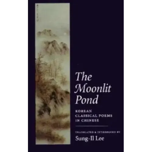 The Moonlit Pond: Korean Classical Poems in Chinese