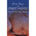 Forty Days and Forty Nights!: Devotions for New Mothers