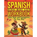 Spanish Verbs Made Easy Workbook: Learn Verbs and Conjugations The Easy Way