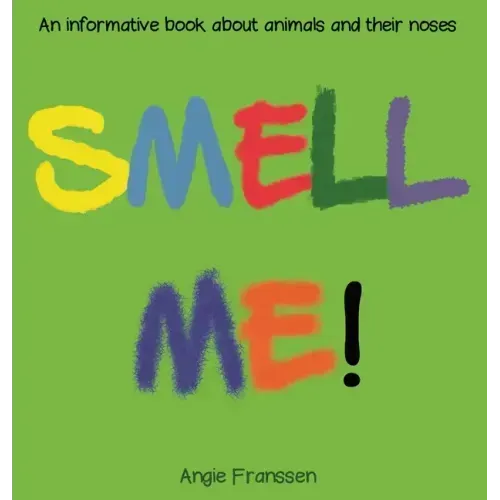 Smell Me!: An informative book about animals and their noses