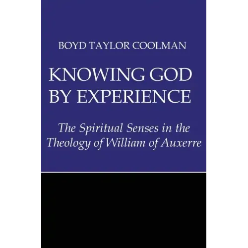 Knowing God by Experience: The Spiritual Senses in the Theology of William of Auxerre