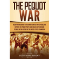 The Pequot War: A Captivating Guide to the Armed Conflict in New England between the Pequot People and English Settlers and Its Role i