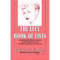 The Lucy Book of Lists: Celebrating Lucille Ball's Centennial and the 60th Anniversary of I Love Lucy