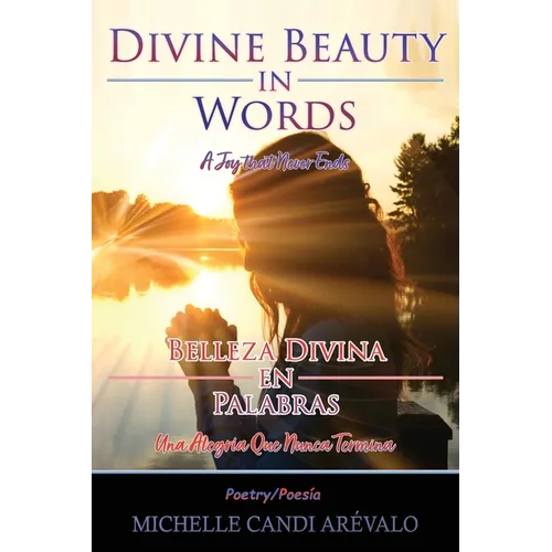 Divine Beauty in Words A Joy That Never Ends: Belleza Divina en Palabras Una Alegría Que Nunca Termina
