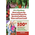 Mini Gardens: How to Grow the Essential Plants for Survival with Less Time and Less Land