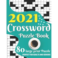2021 Crossword Puzzle Book: Awesome Large Print Medium To Hard Level Relaxing Crossword Puzzle Book Including 80 Puzzles With Solutions For Senior