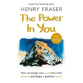 The Power in You: How to Accept Your Past, Live in the Present and Shape a Positive Future