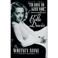 I'd Love to Kiss You...: Conversations with Bette Davis