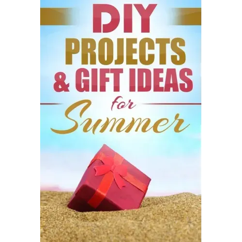 DIY Summer: Amazing Homemade Gifts & Gift Ideas for Summer (Crafts, Hobbies & Home, Do It Yourself)