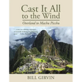 Cast It All To The Wind: Overland to Machu Picchu