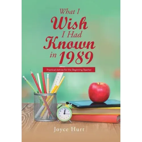 What I Wish I Had Known in 1989: Practical Advice for the Beginning Teacher