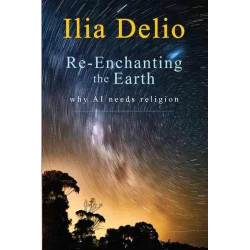 Re-Enchanting the Earth: Why AI Needs Religion