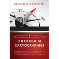 Theological Cartographies: Mapping the Encounter with God, Humanity, and Christ
