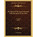 The Spirit Of The East Contrasted With The Spirit Of The West: A Lecture (1906)