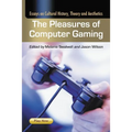 The Pleasures of Computer Gaming: Essays on Cultural History, Theory and Aesthetics