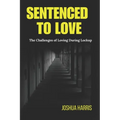 Sentenced To Love: The Challenges of Loving During Lockup
