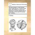 The Sea-Surgeon, or the Guinea Man's Vade Mecum. in Which Is Laid Down, the Method of Curing Such Diseases as Usually Happen Abroad, Especially on the