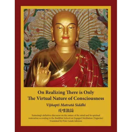 On Realizing There is Only the Virtual Nature of Consciousness: An English Translation of Xuánzàng's Vijñapti Matratā Siddhi