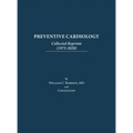 Preventive Cardiology: Collected Reprints (1973-2020): Collected Reprints (1973 to 2020): Collected Reprints by Roberts