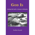 God Is: Ending Hell with A Course In Miracles