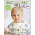 Knit in a Day for Baby: 20 Quick & Easy Projects