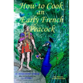 How to Cook an Early French Peacock: De Observatione Ciborum - Roman Food for a Frankish King (Bilingual Third Edition)