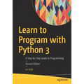 Learn to Program with Python 3: A Step-By-Step Guide to Programming