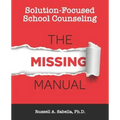 Solution-Focused School Counseling: The Missing Manual