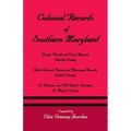Colonial Records of Southern Maryland: Trinity Parish & Court Records, Charles County; Christ Church Parish & Marriage Records, Calvert County; St. an