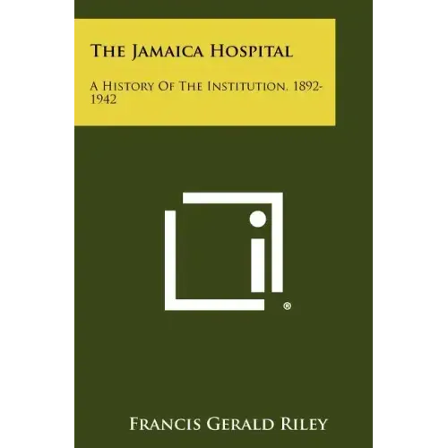 The Jamaica Hospital: A History Of The Institution, 1892-1942