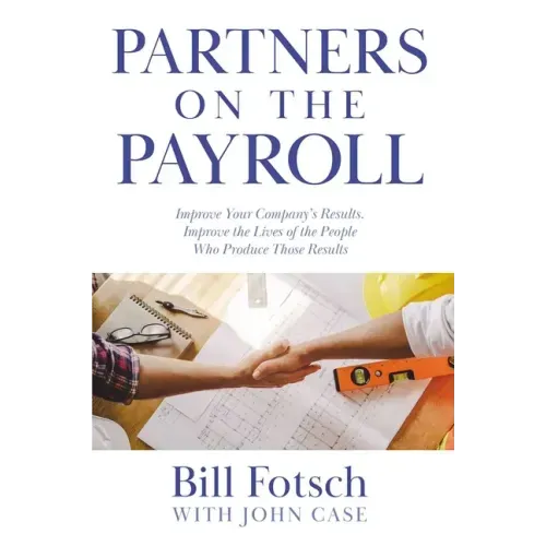 Partners on the Payroll: Improve Your Company's Results; Improve the Lives of the People Who Produce Those Results