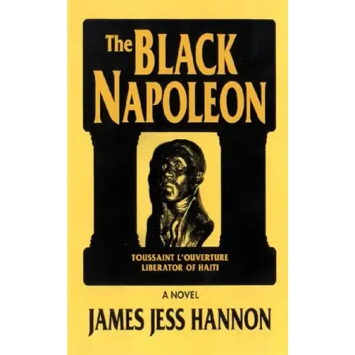 The Black Napoleon: Toussaint L'Ouverture Liberator of Haiti