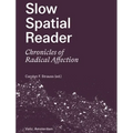 Slow Spatial Reader: Chronicles of Radical Affection