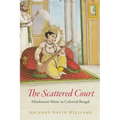 The Scattered Court: Hindustani Music in Colonial Bengal