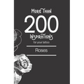 More than 200 inspirations for your tattoo: roses: You'll find in this book more than 200 designs to inspire you for your rose tattoo.