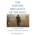 The Natural Brilliance of the Soul: A Soldier's Story of War and Reconciliation