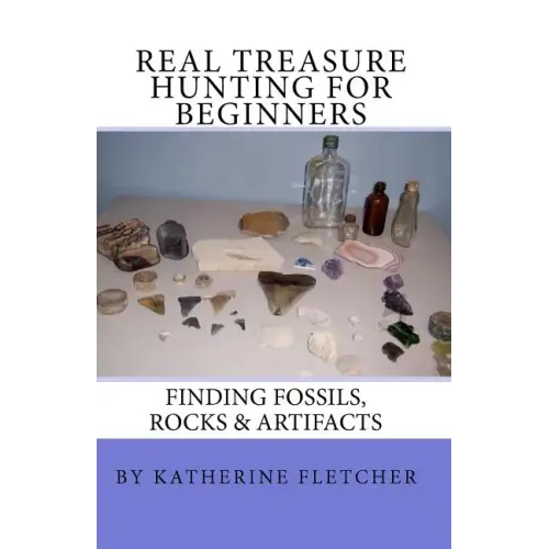 Real Treasure Hunting for Beginners: Finding Fossils, Rocks & Artifacts