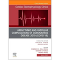 Arrhythmic and Vascular Complications of Coronavirus Disease 2019 (Covid-19), an Issue of Cardiac Electrophysiology Clinics: Volume 14-1