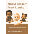 Adoptive and Foster Parent Screening: A Professional Guide for Evaluations