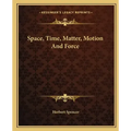 Space, Time, Matter, Motion And Force