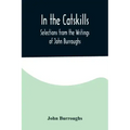 In the Catskills; Selections from the Writings of John Burroughs