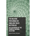 The Malayan Papilionidæ or Swallow-tailed Butterflies, as Illustrative of the Theory of Natural Selection