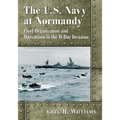 The U.S. Navy at Normandy: Fleet Organization and Operations in the D-Day Invasion