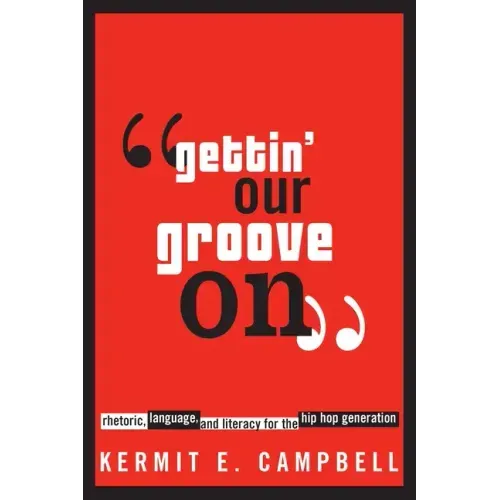 Gettin' Our Groove on: Rhetoric, Language, and Literacy for the Hip Hop Generation