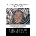 Curso de Hipnosis Práctica: Cómo HIPNOTIZAR, a Cualquier Persona, en Cualquier Momento y en Cualquier Lugar