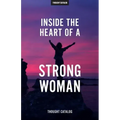 Inside The Heart Of A Strong Woman