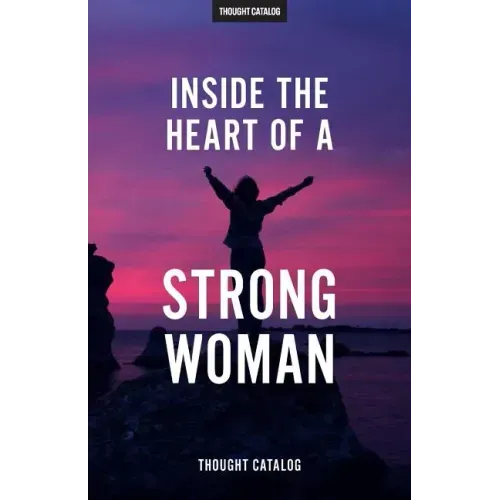 Inside The Heart Of A Strong Woman